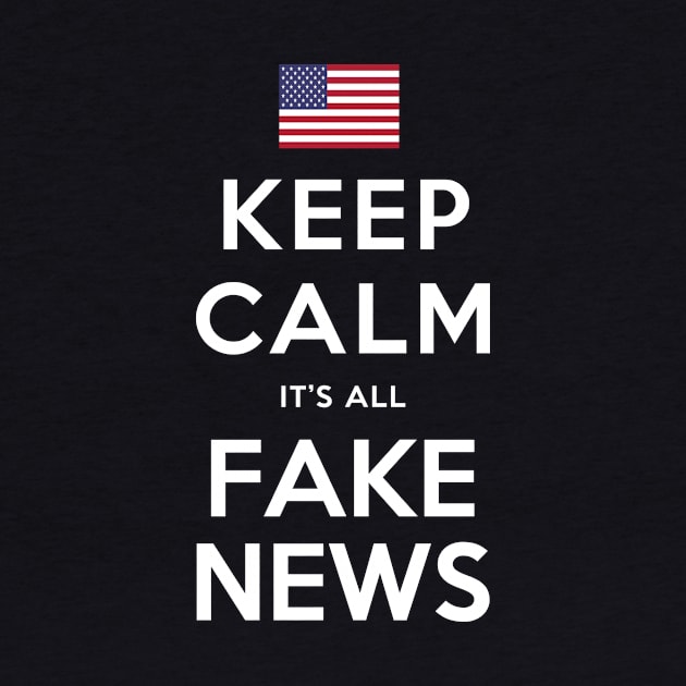 Keep Calm, It's All Fake News by sethgavriel